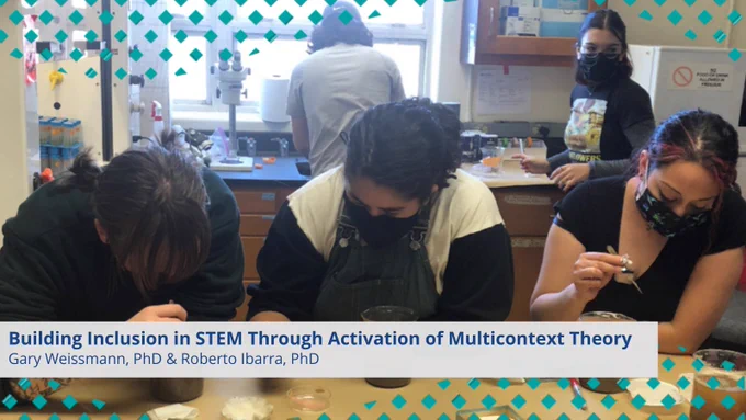 Image of students participating in an environmental science class that uses Multicontext Theory to develop systems thinking skills and build an inclusive learning environment. Text: Building Inclusion in STEM Through Activation of Multicontext Theory, Gary Weissmann, PhD & Roberto Ibarra, PhD.