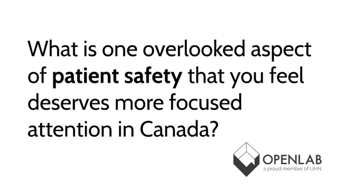 White rectangle with black text. The UHN Open Lab logo is in the bottom right corner. Text reads What is one overlooked aspect of patient safety that you feel deserved more focused attention in Canada?