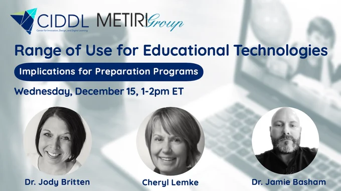 CIDDL and Metiri Group, Range of Use for Educational Technologies: Implications for Preparation Programs, Wed. Dec. 15, 1-2 PM ET
