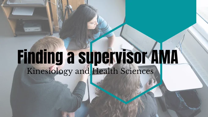 In black font it says, "Finding a supervisor AMA" and "Kinesiology and Health Sciences" on a background of three students sitting at a desk looking at a computer monitor. There is a teal outline of a hexagon connected to a bolded teal hexagon on the right side of the photo.