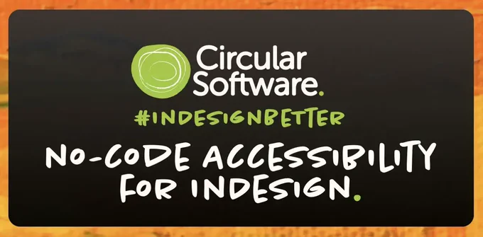 No-Code Accessibility for InDesign. Circular Software. #InDesignBetter 