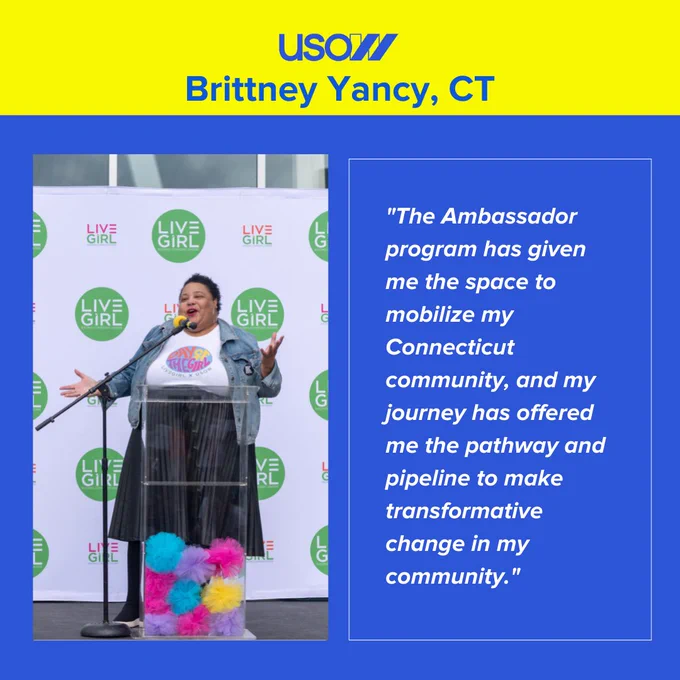 Blue graphic with yellow border at the top says U S O W, Brittney Yancy, C T. Below there is an image on the left of Brittney smiling and public speaking. She is standing behind a podium and wearing a black skirt, a white t-shirt and a denim jacket. The text on the right says "The Ambassador program has given me the space to mobilize my Connecticut community, and my journey has offered me the pathway and pipeline to make transformative change in my community." 
