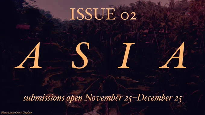 Issue 02: Asia. Submissions open November 25-December 25.