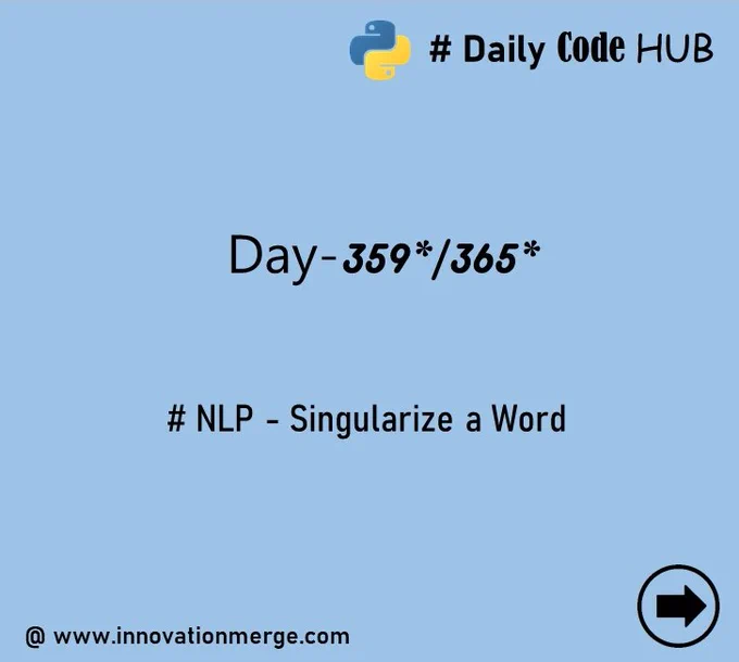 	 Day 359 - "iNNovationMerge DailyCodeHub"

	"Refresh Revise Reshare"

Theme : Natural Language Processing using TextBlob in Python 

# NLP - Singularize a Word

#Python #NLP #Automation #data #datascientist #innovationmerge #DailyCodeHub

Visit Github: https://github.com/innovationmerge/DailyCodeHub2020

