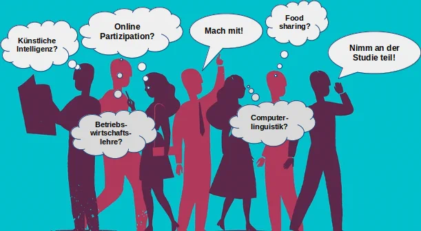 Symbolbild. Menschen stehen nebeneinander und schauen in verschiedene Richtungen, auf Ihr Samrtphone oder lesen Zeitung. Jede der Personen hat eine Sprechblase über dem Kopf. In den Sprechblasen stehen folgende Texte: "Künstliche Intelligenz?", "Online Partizipation?", "Betriebswirtschaftlehre?", "Computerlinguistik", "Food sharing?", "Mach mit!" und "Nimm an der Studie teil.".