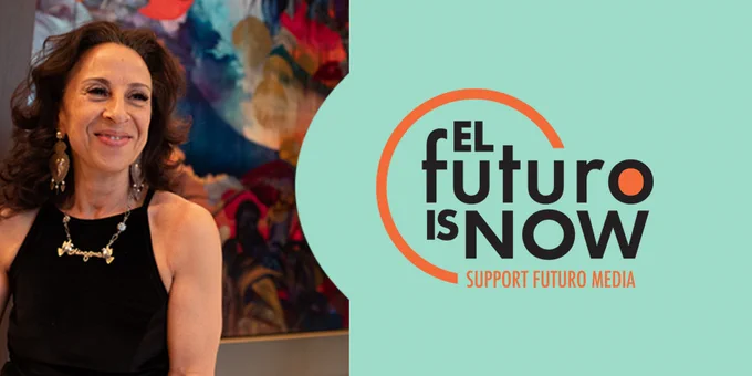 Portrait of Futuro Media founder and president Maria Hinojosa with tagline: El Futuro Is Now: Support Futuro Media.