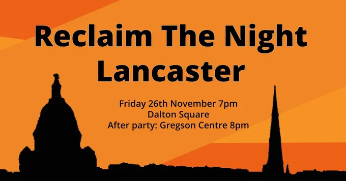 Image shows a Lancaster skyline bathed in orange & reads - Reclaim the Night Lancaster Friday 26th November 7pm Dalton Square. After party: Gregson Centre 8pm.