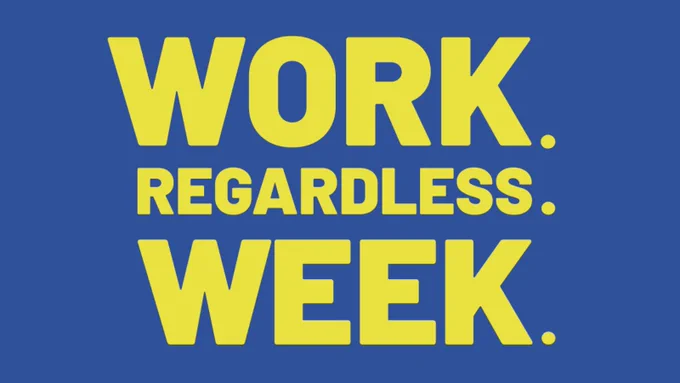 Image shows a blue background with big yellow block text that says: "WORK. REGARDLESS. WEEK."