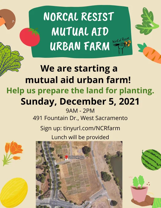 We’re starting a farm- join us Saturday December 5 for a work day to get this land prepped for planting. 492 Fountain Dr in West Sac, be there at 9am. We’ll be serving lunch. Maybe bring some gloves and wear sunscreen? Should be another beautiful fall day. Sign up at tinyurl.com/NCRFarm