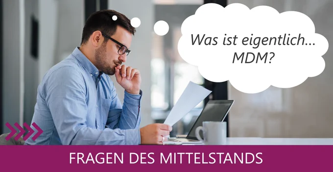 WAS IST EIGENTLICH… MDM? 
MDM auch Mobile Device Management genannt, bietet Ihnen flexible und sichere Lösungen, mit denen Sie mobile Firmengeräte zentral steuern und verwalten können.
