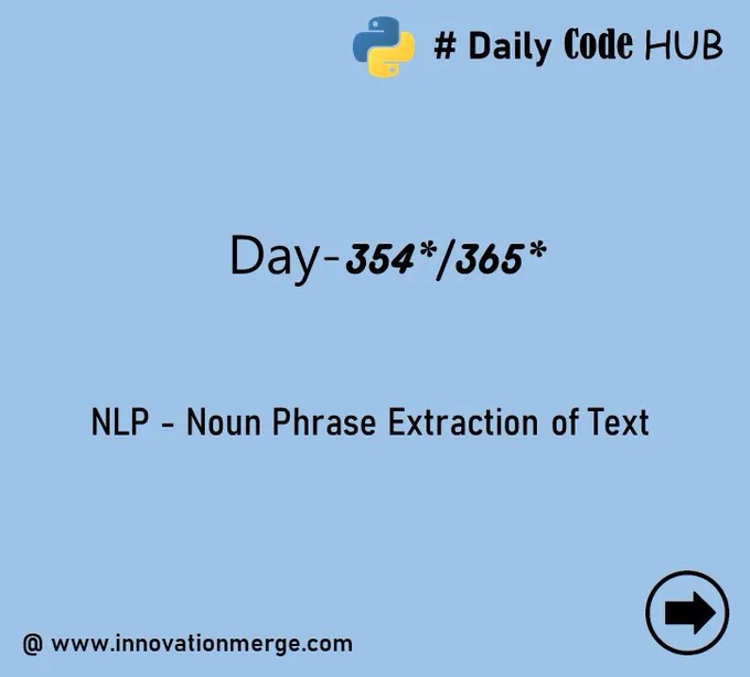 	 Day 354 - "iNNovationMerge DailyCodeHub"

	"Refresh Revise Reshare"

Theme : Natural Language Processing using TextBlob in Python 

# NLP - Noun Phrase Extraction of Text

#Python #NLP #Automation #data #datascientist #innovationmerge #DailyCodeHub

Visit Github: https://github.com/innovationmerge/DailyCodeHub2020
