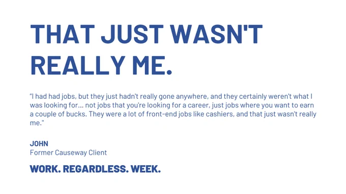 Image shows a quote from a client named John describing how he just couldn't hold onto a job for longer than a few weeks.