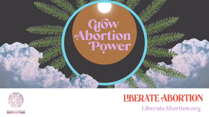 Grow Abortion Power. Liberate Abortion, LiberateAbortion.org
