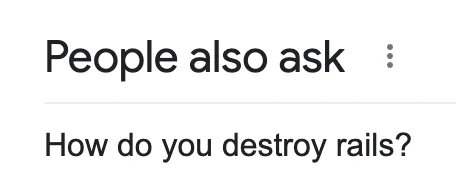A screenshot of a Google search result reads "People also ask: How do you destroy rails?". 