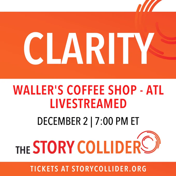 Text: Clarity. Storytelling podcast livestreamed from Atlanta.  StoryCollider.org