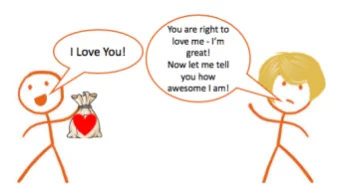 Two stickmen are talking. One is telling the other they love them. The other replies "You are right to love me - I'm great. Now let me tell you how awesome I am!"