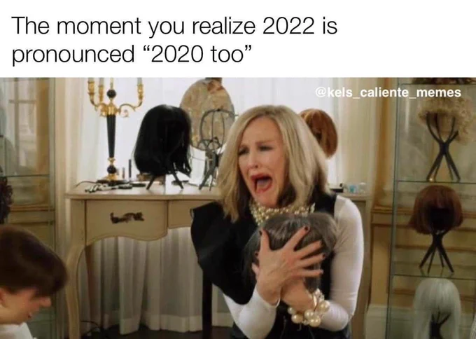 Moira from Schitt’s Creek looking stressed with caption “the moment you realize 2022 is pronounced ‘2020 too’”