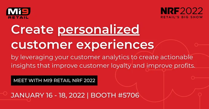 Create personalized customer experiences by leveraging your customer analytics to create actionable insights that improve customer loyalty and improve profits. Meet with Mi9 Retail NRF 2022.