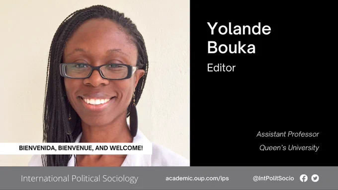 A headshot of Yolande Bouka from the shoulders up against a light cream background. Yolande is an Editor for International Political Sociology and Assistant Professor at Queen’s University. Bienvenida, bienvenue, and welcome!