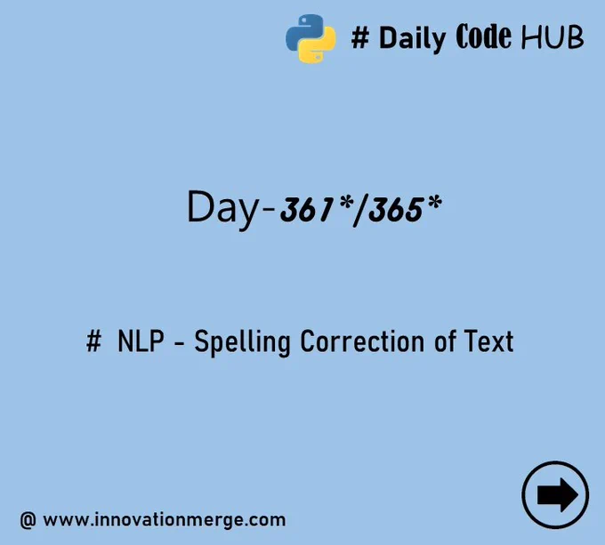 	 Day 361 - "iNNovationMerge DailyCodeHub"

	"Refresh Revise Reshare"

Theme : Natural Language Processing using TextBlob in Python 

# NLP - Spelling Correction of Text

#Python #NLP #Automation #data #datascientist #innovationmerge #DailyCodeHub

Visit Github: https://github.com/innovationmerge/DailyCodeHub2020
