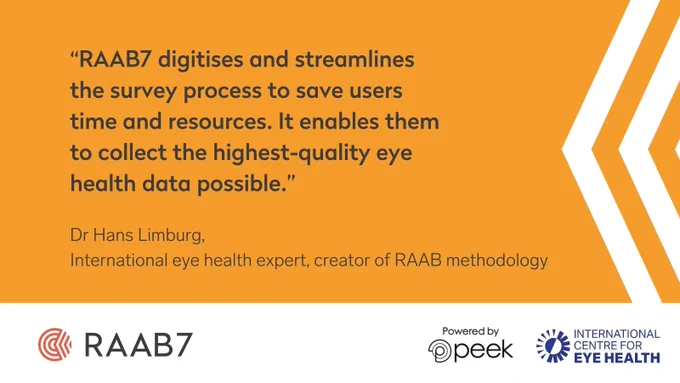 Graphic with quote from Dr Hans Limburg, International eye health expert and creator of RAAB methodology: "RAAB7 digitises and streamlines this process to save users time and resources. It enables them to collect the highest-quality data possible.”