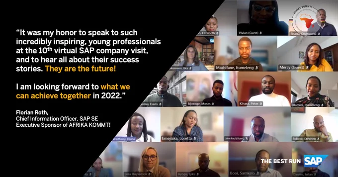 “It was my honor to speak to such incredibly inspiring, young professionals at the 10th virtual SAP company visit, and to hear all about their success stories. They are the future! I am looking forward to what we can achieve together in 2022."

Florian Roth, CIO, SAP SE
Executive Sponsor for AFRIKA KOMMT!