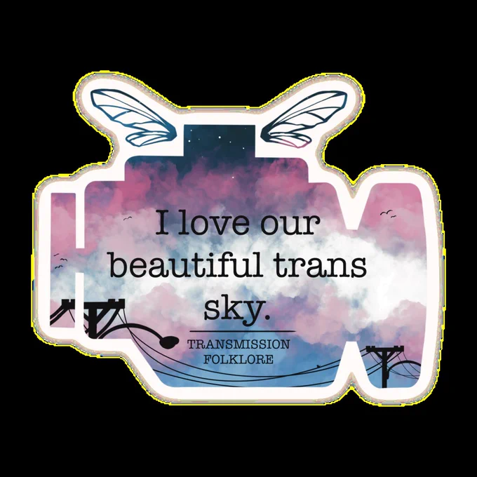 A mockup of the "I love our beautiful trans sky" quote sticker. It is the transmission folklore logo with the quote in black and a trans pride flag colored sky background.