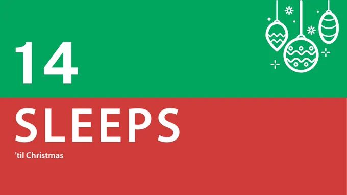 14 Sleeps 'til Christmas 
Red and green graphic with white baubles in the right hand corner