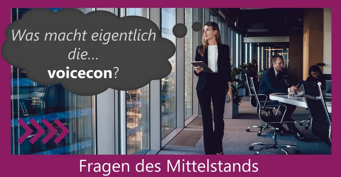 WAS MACHT EIGENTLICH DIE… VOICECON?
Die voicecon GmbH konzentriert sich auf Beratung von Dienstleistungen und Produkten rund um die IT und Telekommunikation von mittelständischen Geschäftskunden.