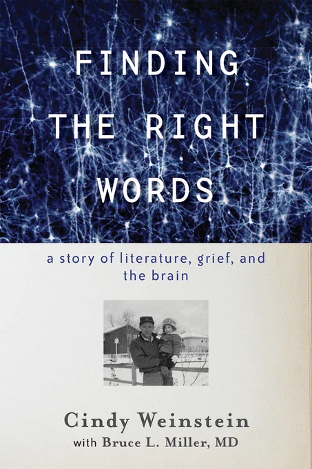Finding the Right Words: A story of literature, grief, and the brain by Cindy Weinstein and Bruce Miller, MD. 