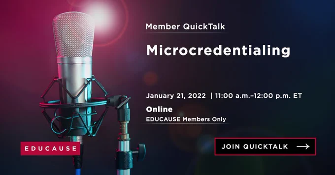 Microphone on a stand on a dark background with a lens flare.
TEXT: Member QuickTalk
Microcredentialing
January 21, 2022, 11:00 a.m. - 12:00 p.m. ET
ONLINE
EDUCAUSE Members Only
Join QuickTalk
