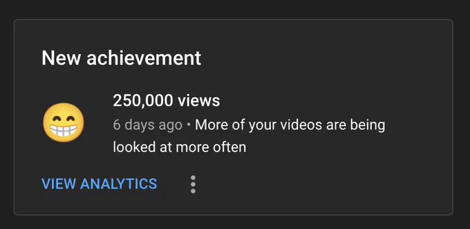 Text on screenshot is “New achievement: 250,000 views. 6 days ago. More of your videos are being looked at more often”