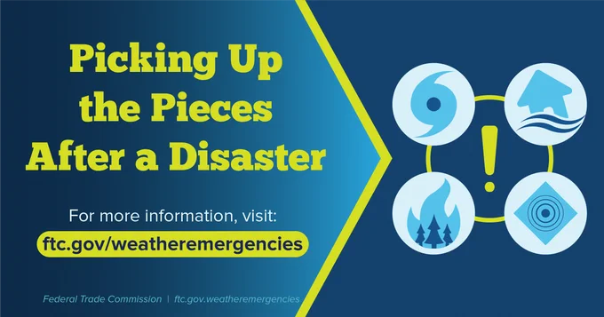 Blue and green graphic that says: Picking Up the Pieces After a Disaster. For more information, visit: ftc.gov/weatheremergencies