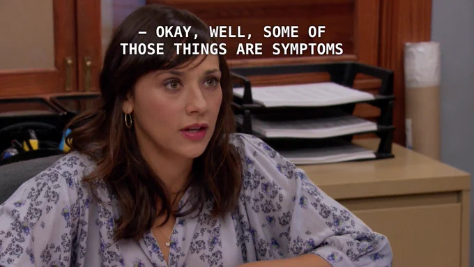 Ann Perkins in Parks and Recreation. Text: okay, well, some of those things are symptoms