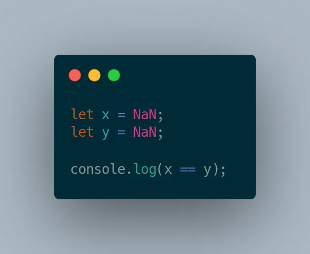 let x = NaN;
let y = NaN;

console.log(x == y);