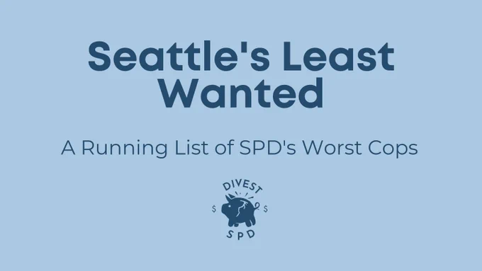Background (baby blue)
Head (navy blue): Seattle's Least Wanted
Subhead (navy blue): A Running List of SPD's Worst Cops
Beneath text, lower third, centered: DivestSPD broken piggybank logo
