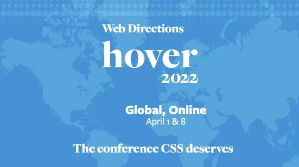 Banner for the Hover conference. Text Reads "Web Directions hover 2022 Global, Online April 1 & 8 The conference CSS deserves"