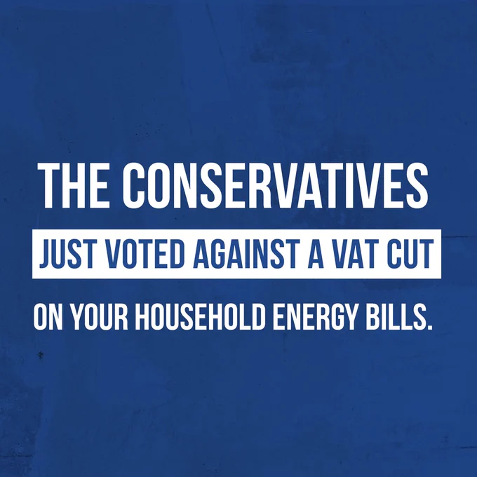Blue background with white text reading: The Conservatives just voted against a VAT cut on your household energy bills. 