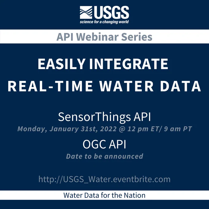Plain blue background with white and gray text. USGS logo at the top. API Webinar Series. Easily integrate real-time water data. SensorThings API webinar on Monday, January 31st, 2022 at 12 pm ET/ 9 am PT. OGC API Webinar date to be announced. http://USGS_Water.eventbrite.com. Water Data for the Nation.