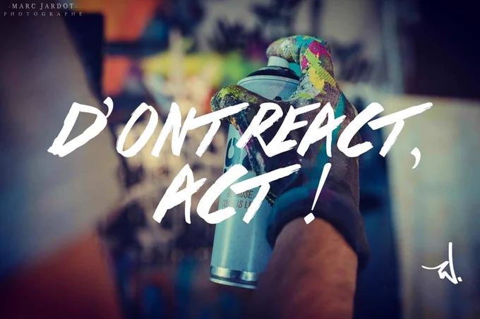 D'ONT REACT, ACT !