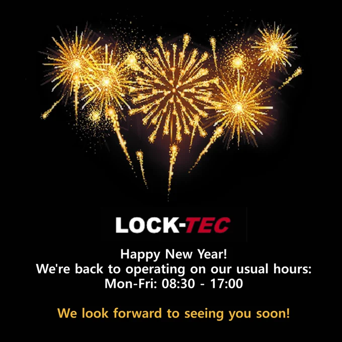 *fireworks* Lock-tec wish their customers a happy new year and announce that they are opereating on their usual schedule which is Monday to Friday, open at 08:30 and close at 17:00. 