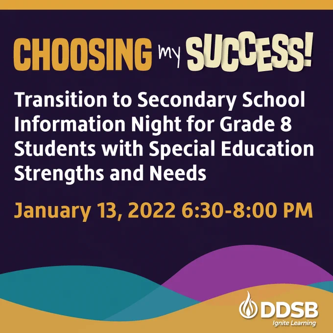 Choosing my Success!
Transition to Secondary School Information Night for Grade 8 Students with Special Education Strengths and Needs.

January 13, 2022
6:30-8:00 p.m.