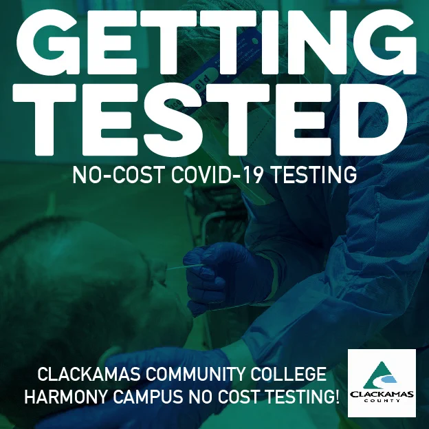Getting Tested. No-cost COVID-19 testing. Clackamas Community College Harmony Campus no cost testing