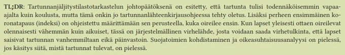 Kokosin ketjun asiaa blogiin: https://hsivonen.fi/koulutartunnat/ TL;DR: Johtopääksenä esitetty onkin kirjausohjeen oletuksena. Perheen ensimmäinen tapaus määritellään oireperusteisesti, mikä on virhelähde, kun yleisesti ottaen lapset oireilevat aikuisia vähemmän. Haittaa toimien kohdistusta