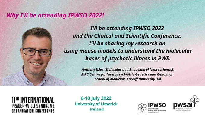 Man in glasses smiling. Text reads: I'll be attending IPWSO 2022 and the Clinical and Scientific Conference. I'll be sharing my research on using mouse models to understand the molecular bases of psychotic illness in PWS. Anthony Isles, Neuroscientist.