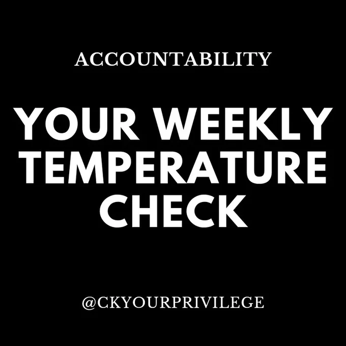 A square graphic with a black background. At the top is center-aligned, white text that reads: Accountability. There is some space and then larger, center-aligned, white text that reads: Your weekly temperature check. At the bottom of the graphic is center-aligned, white text that reads: @CkYourPrivilege