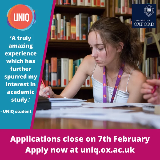 A UNIQ student writing in an Oxford library. The text to the left of the image reads, ' "A truly amazing experience which has further spurred my interest in academic study."- UNIQ student'. The text beneath the image reads, 'Applications close on 7th February. Apply now at uniq.ox.ac.uk.' The UNIQ logo and the University of Oxford logo are also present.