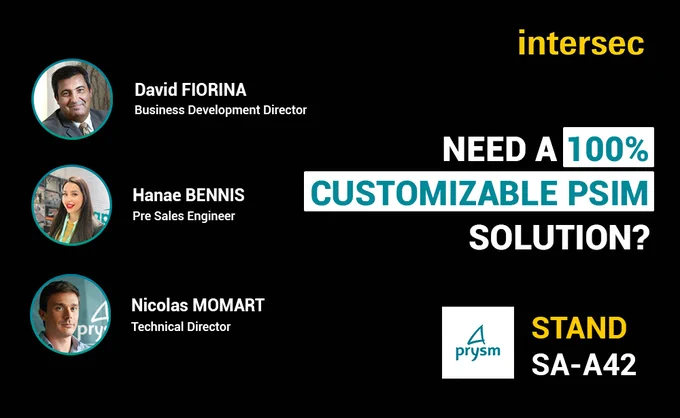 Picture 1 : David Fiorina
Picture 2 : Hanae Bennis
Picture 3 : Nicolas Momart

Intersec Expo
Prysm Software Stand SA-A42
Caption : need a 100% customizable PSIM solution?