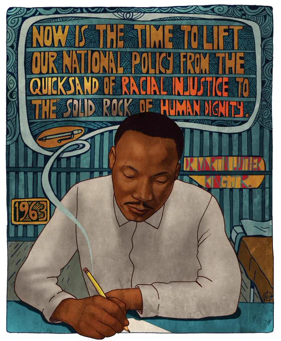 An illustration of Martin Luther King Jr. sitting down to write. The year 1963 clues us into this being from his Letter from a Birmingham Jail. The quote reads, "Now is the time to lift our national policy from the quicksand of racial injustice to the solid rock of human dignity."