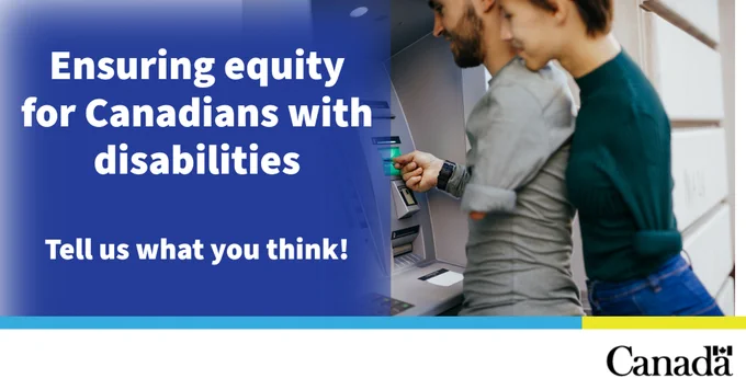 To the left of the image, on a royal blue background reads the text: “Ensuring equity for Canadians with disabilities – Tell us what you think!” To the right is an image of a man and a woman with disabilities, using an ABM. 